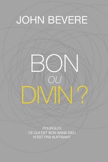 Bon ou divin ? pourquoi ce qui est bon sans Dieu n'est pas suffisant