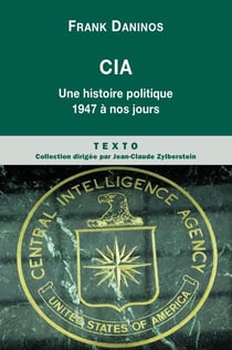 CIA - une histoire politique de 1947 à nos jours