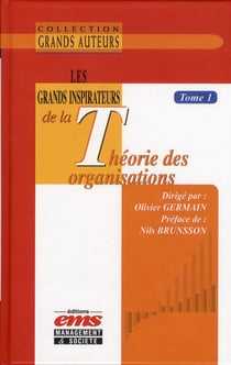 Les grands inspirateurs de la théorie des organisations Tome 1