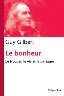 Le bonheur - le trouver, le vivre, le partager
