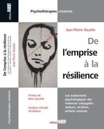De l'emprise à la résilience - les traitements psychologiques des violences conjugales : auteurs, victimes, enfants exposés