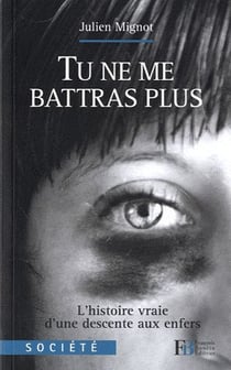 Tu ne me battras plus - l'histoire vraie d'une descente aux enfers