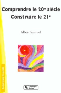 Comprendre le 20eme siecle - construire le 21eme