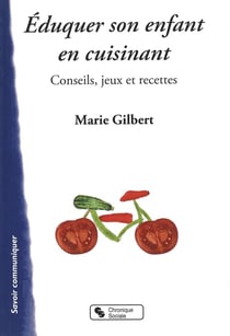 Éduquer son enfant en cuisinant - conseils, jeux et recettes