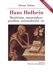 Hans Holbein, maniérisme, anamorphose, parallaxe, postmodernite, etc.