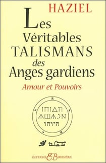 Les véritables talismans des anges gardiens - amour et pouvoirs