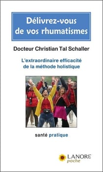 Délivrez-vous de vos rhumatismes - l'extraordinaire efficacité de la méthode holistique