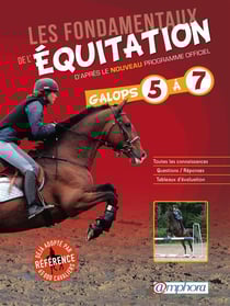 Les fondamentaux de l'équitation - galops 5 à 7 - d'après le nouveau programme officiel