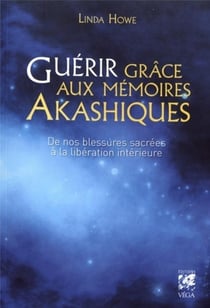 Guérir grâce aux mémoires akashiques - de nos blessures sacrées à la libération intérieure