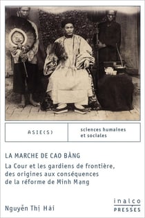 La marche de cao bang : LA COUR ET LES GARDIENS DE FRONTIÈRE, DES ORIGINES AUX CONSÉQUENCES DE LA RÉFORM