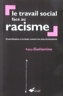 Le travail social face au racisme - contribution a la lutte contre les discriminations