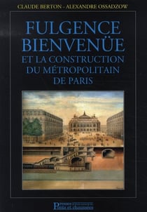 Fulgence bienvenue et la construction du métropolitain de paris (2e édition)