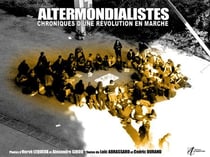 Altermondialistes chronique d'une revolution en marche - chroniques d'une revolution en marche