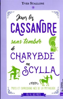 Jouer les Cassandre sans tomber de Charybde en Sylla : les expressions nées de la mythologie