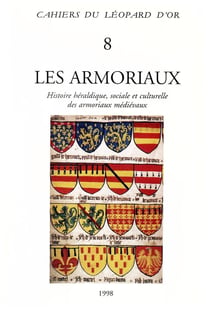 Cahiers du Léopard d'or Tome 8 : Les Armoriaux : Histoire héraldique, sociale et culturelle des armoriaux médiévaux