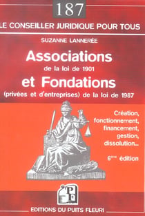 Associations de la loi 1901 et fondations (privees et d'entreprises) de la loi de 1987 - creation, f (6e édition)