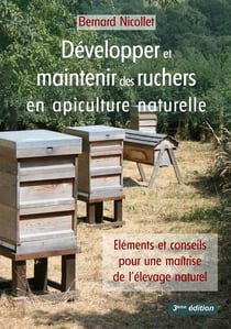 Développer et maintenir des ruchers en apiculture naturelle : Eléments et conseils pour une maîtrise de l'élevage naturel (3e édition)
