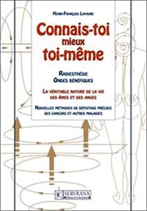 Connais-toi mieux toi-même - radiesthésie, ondes bénéfiques - la véritable nature de la vie des âmes et des anges - nouvelles méthodes de dépistage précoce des cancers et autres maladies