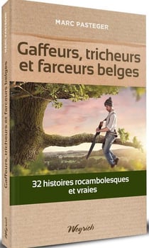 Gaffeurs, tricheurs et farceurs belges : 32 histoires rocambolesques et vraies