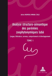 Analyse structuro-sémantique des parémies zoophytonymiques lubà : Langue, littérature, cerveau, comportement et développement- Tome 1