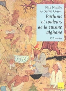 Parfums et couleurs de la cuisine afghane - 137 recettes