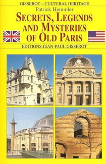 Secrets, legends and mysteries of old Paris