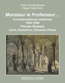 Monsieur le professeur  correspondances italiennes, 1853-1888, theodor mommsen, carlo promis, domen