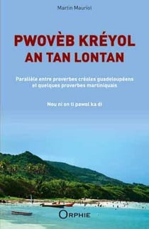 Pwovèb kréyol an tan lontan - parallèle entre proverbes créoles guadeloupéens et quelques proverbes martiniquais