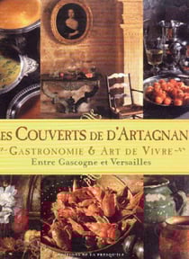 Les couverts de d'Artagnan - gastronomie et art de vivre entre Gascogne et Versailles