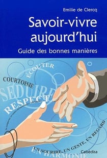 Savoir-vivre aujourd'hui - guide des bonnes manières