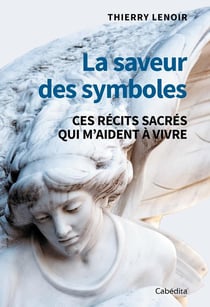 La saveur des symboles : Ces récits sacrés qui m'aident à vivre