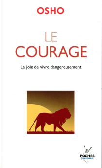Le courage - la joie de vivre dangereusement