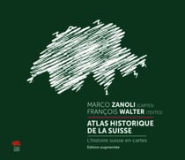 Atlas historique de la Suisse : l'histoire suisse en cartes