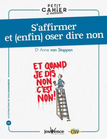 Petit cahier d'exercices : s'affirmer et (enfin) oser dire non : et quand je dis non c'est non !