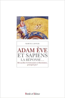 Adam Ève & sapiens, la réponse... : Réconcilier Créationnistes et Darwinistes, pourquoi pas ?