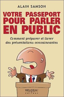 Votre passeport pour parler en public - comment parler et livrer des présentations convaincantes