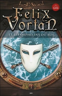 Felix Vortan t.1 - Felix Vortan et les orphelins du roi