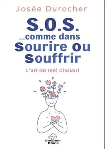 S.O.S. comme dans sourire ou souffrir : L'art de (se) choisir !