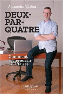 Deux-par-quatre : Comment bien réussir en affaires
