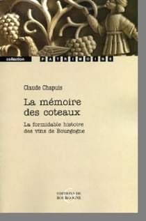 La mémoire des coteaux - la formidable histoire des vins de Bourgogne