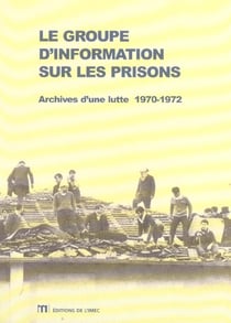 Le groupe d'information sur les prisons. archives d'une lutte