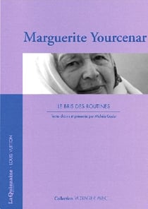 VOYAGER AVEC : Marguerite Yourcenar : Les bris des routines