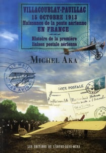 Villacoublay-Pauillac 15 octobre 1913 - naissance de la poste aérienne en France