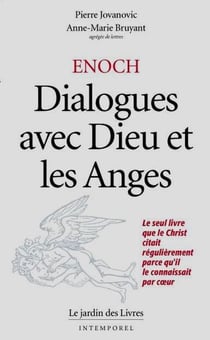 Enoch : Dialogues avec Dieu et les anges : Le seul livre que le christ citait régulièrement parce qu'il le connaissait ..