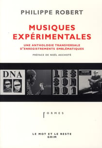 Musiques expérimentales - une anthologie transversale d'enregistrements emblématiques