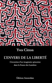 L' Envers de la Liberté : L'Invention d'un imaginaire spinoziste dans la France des Lumières