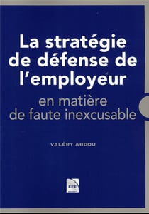 La stratégie de défense de l'employeur en matière de contentieux en faute inexcusable