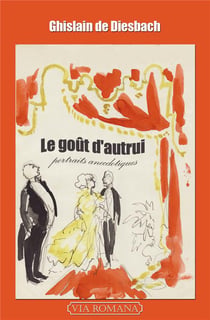 Le goût d'autrui : portraits anecdotiques, de Chardonne à la comtesse de Paris
