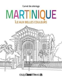 Martinique : île aux belles couleurs - carnet de coloriage