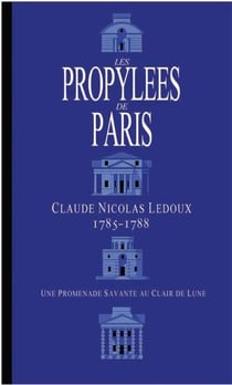 Les propylées de paris - claude nicolas ledoux 1785-1788, une promenade savante au clair de lune